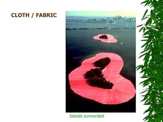 CLOTH / FABRIC




                 Islands surrounded
 