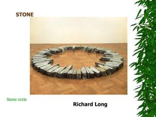 STONE




Stone circle
               Richard Long
 