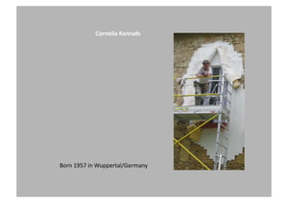 Born
1957
in
Wuppertal/Germany
Cornelia
Konrads