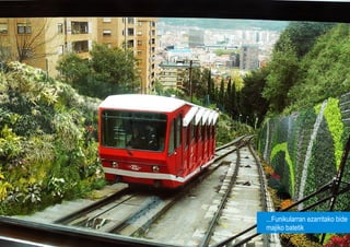 Foto funicular




                 ...Funikularran ezarritako bide
                 majiko batetik
 
