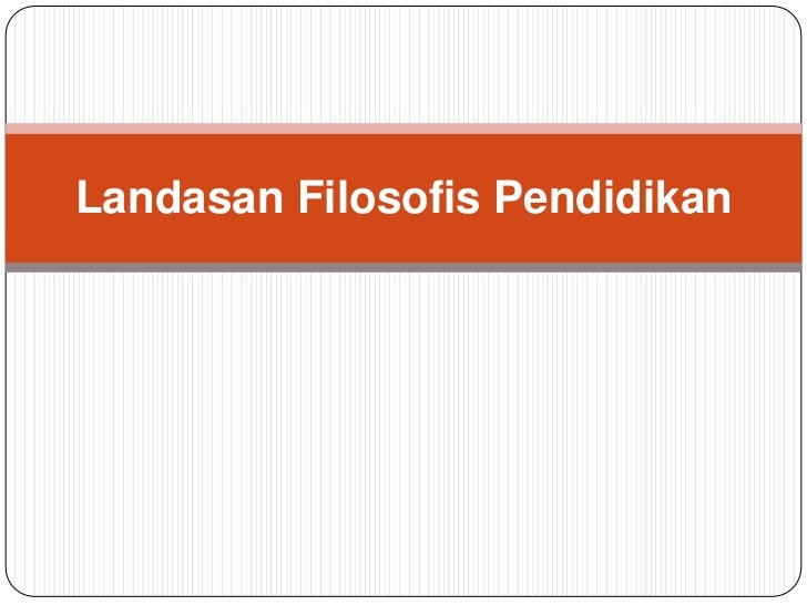 Landasan filosofis pendidikan