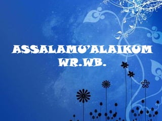 ASSALAMU’ALAIKUM
     WR.WB.
 
