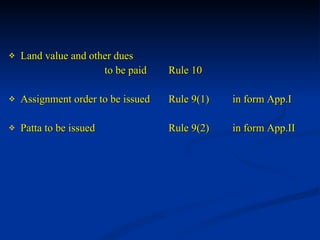 Land value and other dues  to be paid Rule 10 Assignment order to be issued Rule 9(1) in form App.I Patta to be issued Rule 9(2) in form App.II 