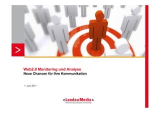 Web2.0 Monitoring und Analyse
Neue Chancen für Ihre Kommunikation


1. Juni 2011
 