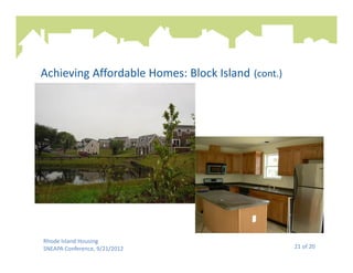 Achieving Affordable Homes: Block Island (cont.)




Rhode Island Housing
SNEAPA Conference, 9/21/2012                       21 of 20
 