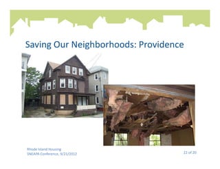 Saving Our Neighborhoods: Providence




Rhode Island Housing
SNEAPA Conference, 9/21/2012       22 of 20
 