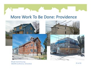 More Work To Be Done: Providence




Rhode Island Housing
SNEAPA Conference, 9/21/2012   25 of 20
 
