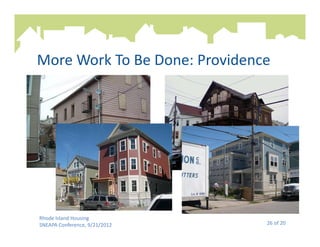 More Work To Be Done: Providence




Rhode Island Housing
SNEAPA Conference, 9/21/2012   26 of 20
 