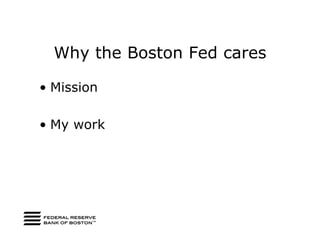 Why the Boston Fed cares

• Mission

• My work
 