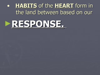 HABITS  of the  HEART  form in the land between based on our RESPONSE.   