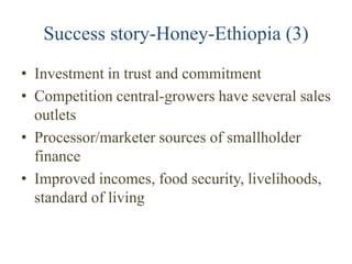 Success story-Honey-Ethiopia (3)
• Investment in trust and commitment
• Competition central-growers have several sales
  o...