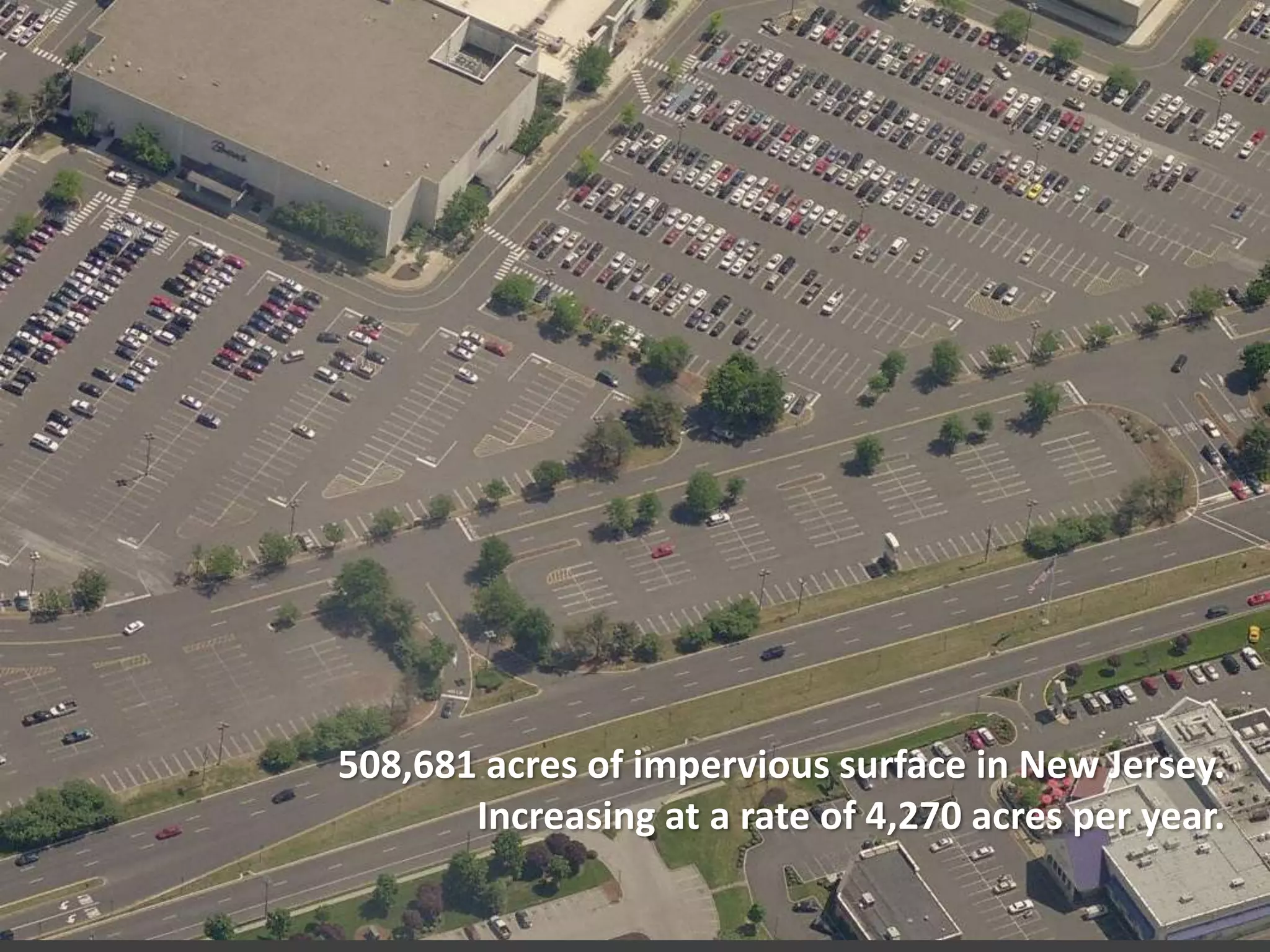 508,681 acres of impervious surface in New Jersey.Increasing at a rate of 4,270 acres per year. 