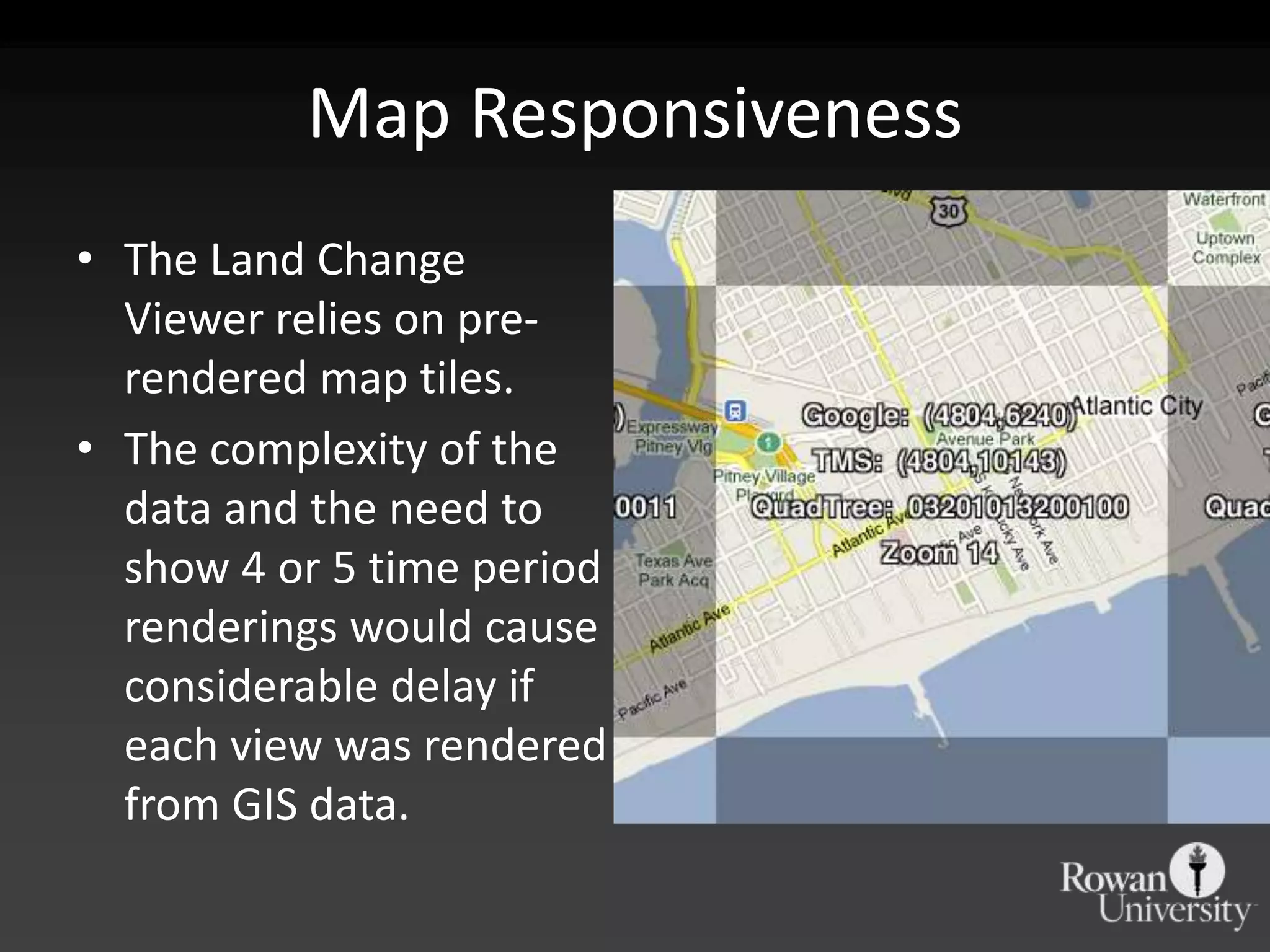 Map ResponsivenessThe Land Change Viewer relies on pre-rendered map tiles.The complexity of the data and the need to show 4 or 5 time period renderings would cause considerable delay if each view was rendered from GIS data. 