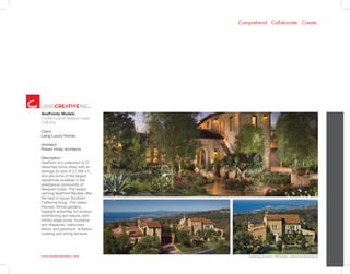 www.landcreativeinc.com
Comprehend. Collaborate. Create.
*Landscape Architect: HRP Studio - ValleyCrest DesignGroup
SeaPointe Models
Crystal Cove at Newport Coast .
California
Client:
Laing Luxury Homes
Architect:
Robert Hidey Architects
Description:
SeaPoint is a collection of 27
detached home sites, with an
average lot size of 21,000 s.f.,
and are some of the largest
residences available in the
prestigious community of
Newport Coast. The award-
winning SeaPoint Models offer
the best in luxury Southern
California living. The Italian-
themed, formal gardens
highlight amenities for outdoor
entertaining and leisure, with
infinity-edge pools, fountains
and fireplaces, manicured
lawns, and generous ‘al fresco’
cooking and dining terraces.
 