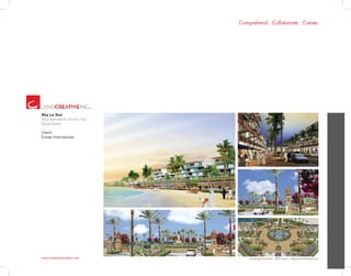 www.landcreativeinc.com
Comprehend. Collaborate. Create.
*Landscape Architect: HRP Studio - ValleyCrest DesignGroup
Bay La Sun
King Abdullah Economic City .
Saudi Arabia
Client:
Emaar International
 