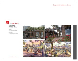 www.landcreativeinc.com
Comprehend. Collaborate. Create.
The Village at
University Park
Palm Desert . California
Client:
The Evans Company
Architect:
Prest Vuksic Architects
*Landscape Architect: LandArc+West
 