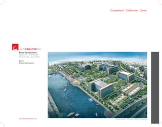 www.landcreativeinc.com
Comprehend. Collaborate. Create.
*Landscape Architect: HRP Studio - ValleyCrest DesignGroup
Emaar Headquarters
Bay La Sun - King Abdullah
Economic City . Saudi Arabia
Client:
Emaar International
 