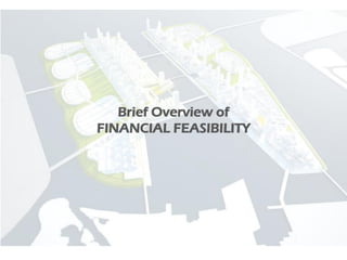 Brief Overview of
FINANCIAL FEASIBILITY
 