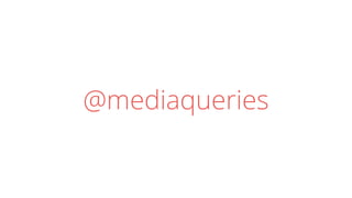 @mediaqueries 
 