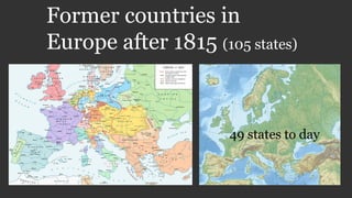 Former countries in
Europe after 1815 (105 states)
49 states to day
 