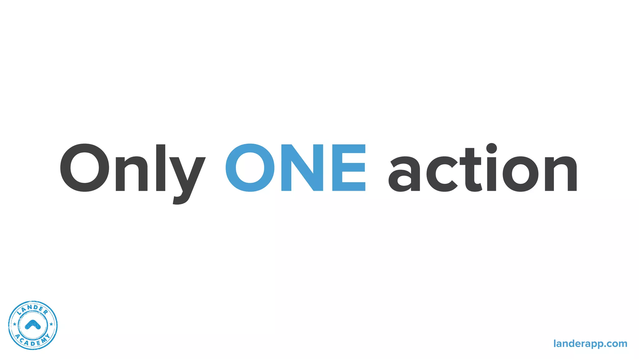 Only ONE action
landerapp.com
 