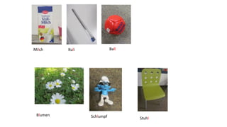 KuliMilch Ball
Schlumpf Stuhl
Blumen
 