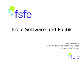 Freie Software und Politik

                                 Björn Schießle
               Free Software Foundation Europe
                             schiessle@fsfe.org
 