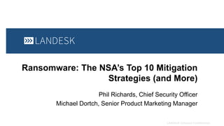 Ransomware: The NSA’s Top 10 Mitigation
Strategies (and More)
Phil Richards, Chief Security Officer
Michael Dortch, Senior Product Marketing Manager
 