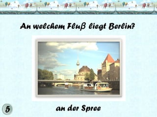 An welchem Fluβ liegt Berlin?

an der Spree

 