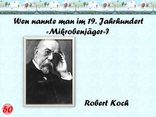 Wen nannte man im 19. Jahrhundert
«Mikrobenjäger»?

Robert Koch

 