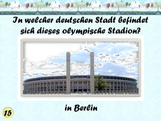In welcher deutschen Stadt befindet
sich dieses olympische Stadion?

in Berlin

 