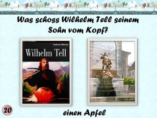 Was schoss Wilhelm Tell seinem
Sohn vom Kopf?

einen Apfel

 