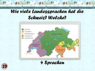 Wie viele Landessprachen hat die
Schweiz? Welche?

4 Sprachen

 