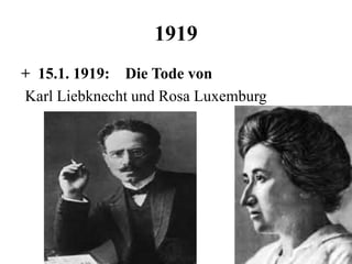 1919
+ 15.1. 1919: Die Tode von
Karl Liebknecht und Rosa Luxemburg
 