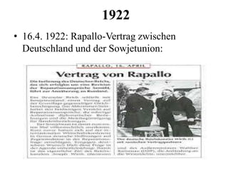 1922
• 16.4. 1922: Rapallo-Vertrag zwischen
Deutschland und der Sowjetunion:
 
