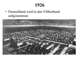 1926
• Deutschland wird in den Völkerbund
aufgenommen
 