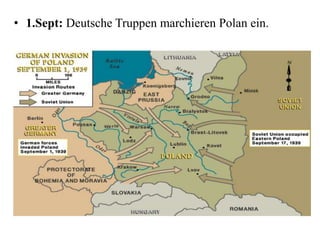 • 1.Sept: Deutsche Truppen marchieren Polan ein.
 