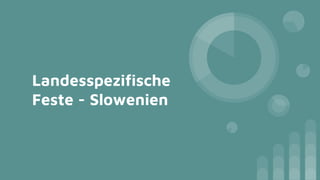 Landesspezifische
Feste - Slowenien
 