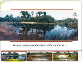 Fosa de reserva abandonada en el Campo Carrasco 
Antes Durante Remediada 
 