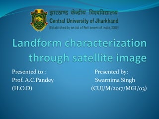 Presented to : Presented by:
Prof. A.C.Pandey Swarnima Singh
(H.O.D) (CUJ/M/2017/MGI/03)
 