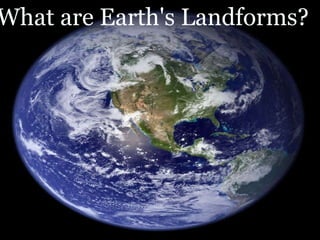 What are Earth's Landforms? 