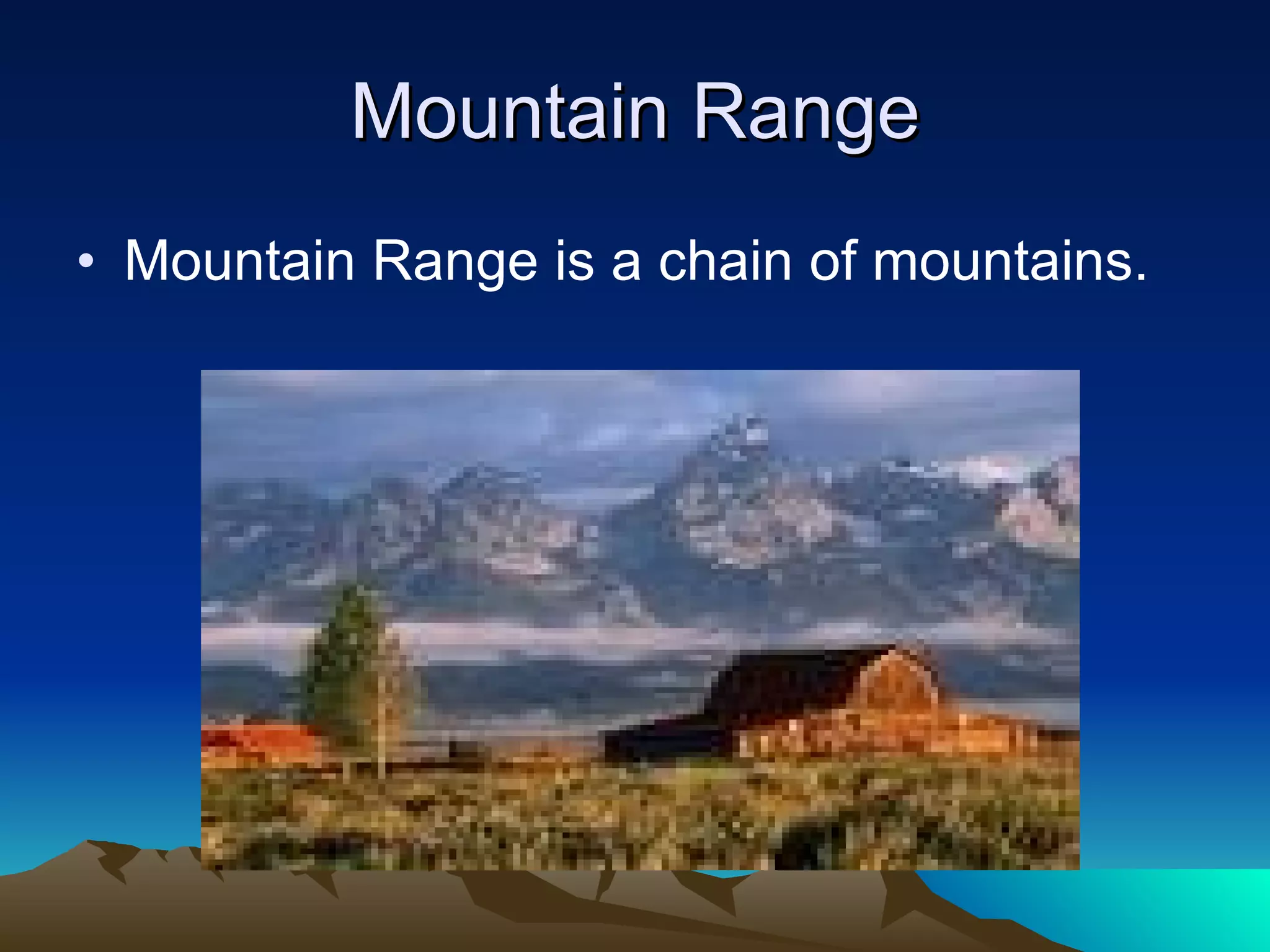 Mountain Range Mountain Range is a chain of mountains. 