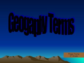 Peggy Young 2 nd  Grade Geogaphy Terms 