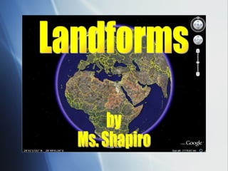 Landforms by Ms. Shapiro 