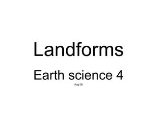Landforms Earth science 4 Aug 08 