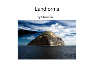 Landforms by Shannon 