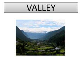 VALLEY
 
