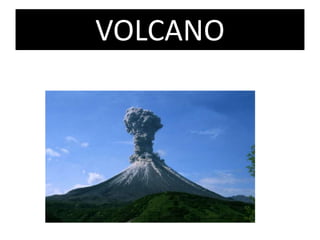 VOLCANO
 