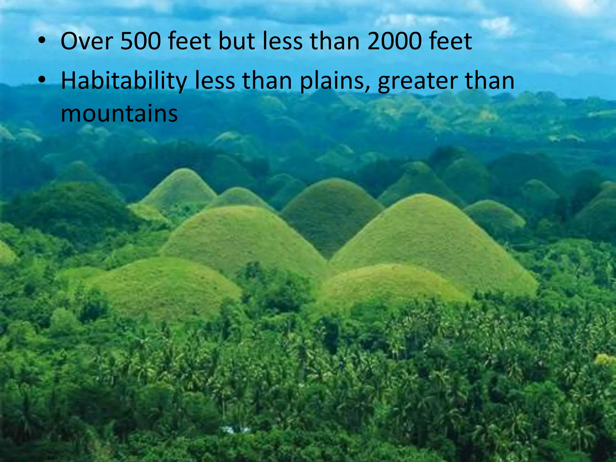 • Over 500 feet but less than 2000 feet
• Habitability less than plains, greater than
mountains
 