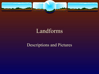 Landforms Descriptions and Pictures 